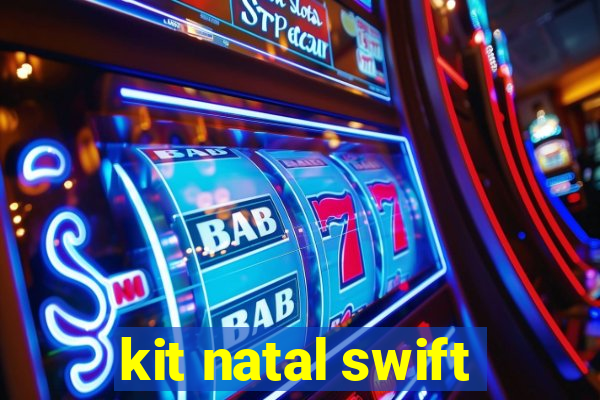 kit natal swift